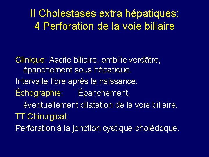 II Cholestases extra hépatiques: 4 Perforation de la voie biliaire Clinique: Ascite biliaire, ombilic