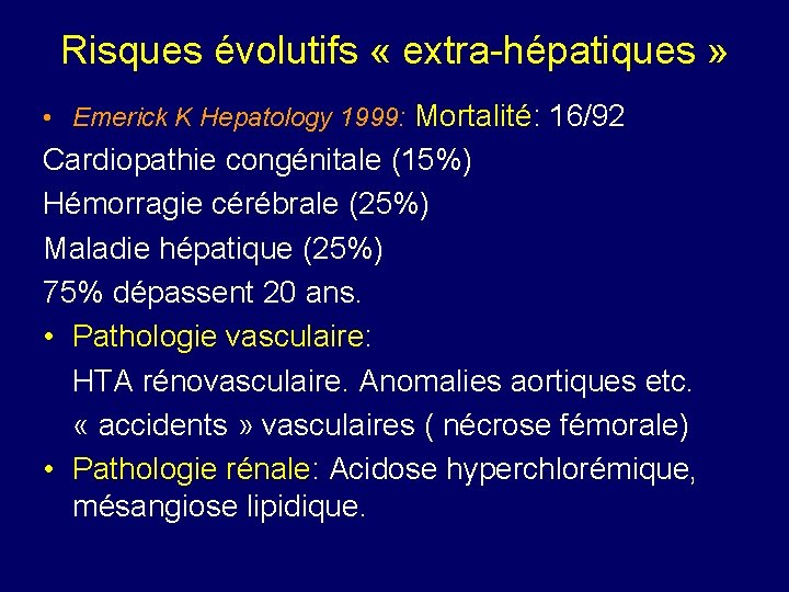 Risques évolutifs « extra-hépatiques » • Emerick K Hepatology 1999: Mortalité: 16/92 Cardiopathie congénitale