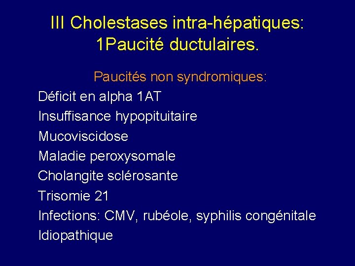 III Cholestases intra-hépatiques: 1 Paucité ductulaires. Paucités non syndromiques: Déficit en alpha 1 AT