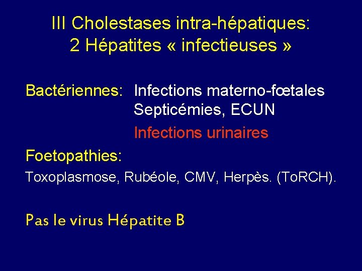 III Cholestases intra-hépatiques: 2 Hépatites « infectieuses » Bactériennes: Infections materno-fœtales Septicémies, ECUN Infections