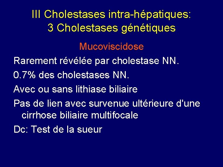 III Cholestases intra-hépatiques: 3 Cholestases génétiques Mucoviscidose Rarement révélée par cholestase NN. 0. 7%