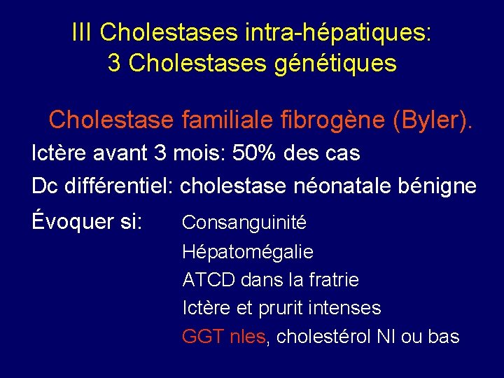 III Cholestases intra-hépatiques: 3 Cholestases génétiques Cholestase familiale fibrogène (Byler). Ictère avant 3 mois: