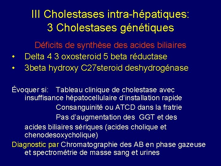 III Cholestases intra-hépatiques: 3 Cholestases génétiques • • Déficits de synthèse des acides biliaires