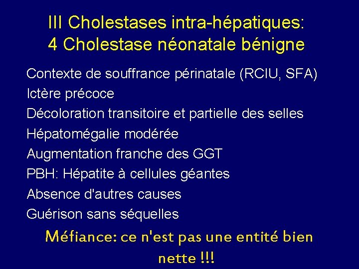 III Cholestases intra-hépatiques: 4 Cholestase néonatale bénigne Contexte de souffrance périnatale (RCIU, SFA) Ictère