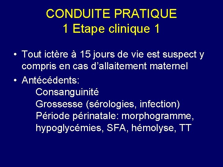 CONDUITE PRATIQUE 1 Etape clinique 1 • Tout ictère à 15 jours de vie