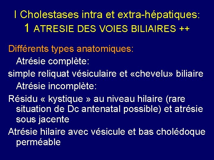 I Cholestases intra et extra-hépatiques: 1 ATRESIE DES VOIES BILIAIRES ++ Différents types anatomiques: