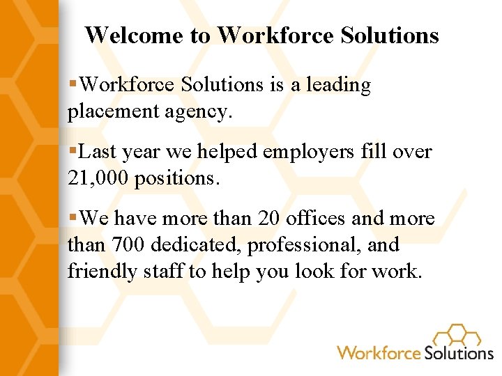 Welcome to Workforce Solutions §Workforce Solutions is a leading placement agency. §Last year we
