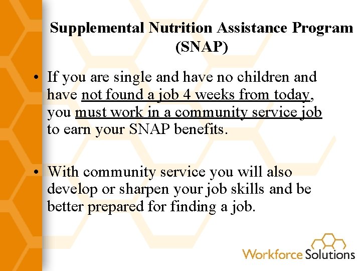 Supplemental Nutrition Assistance Program (SNAP) • If you are single and have no children