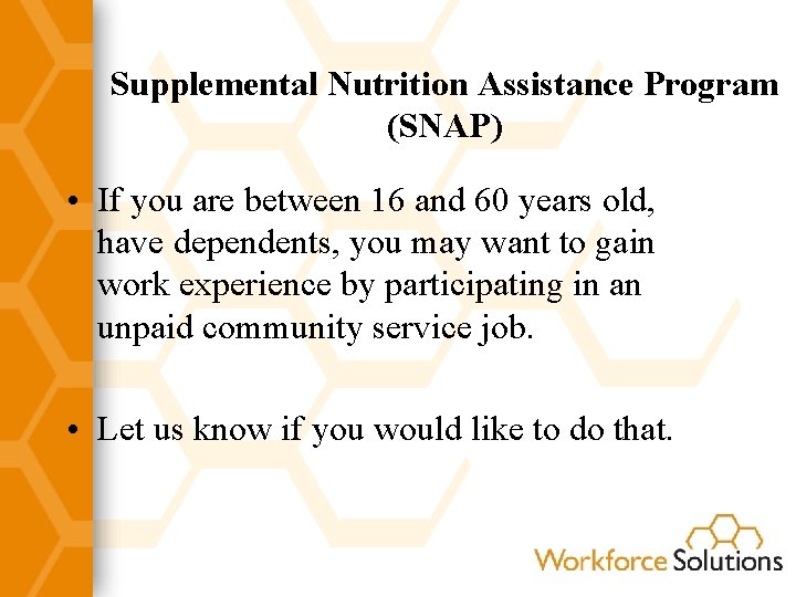 Supplemental Nutrition Assistance Program (SNAP) • If you are between 16 and 60 years