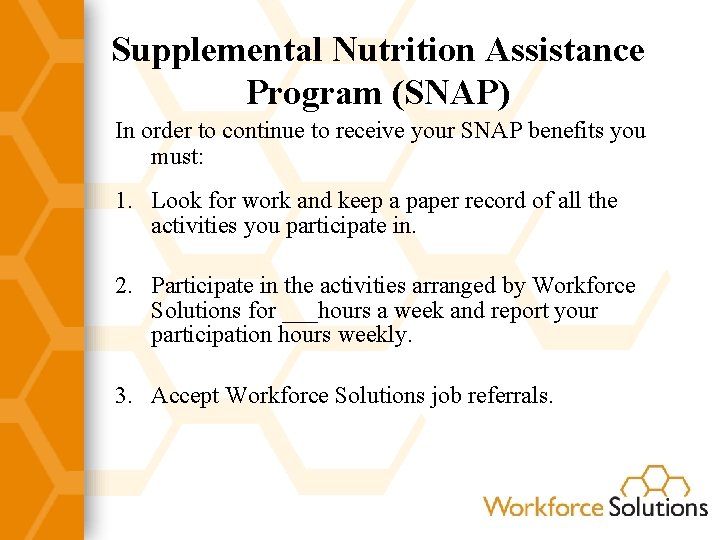 Supplemental Nutrition Assistance Program (SNAP) In order to continue to receive your SNAP benefits