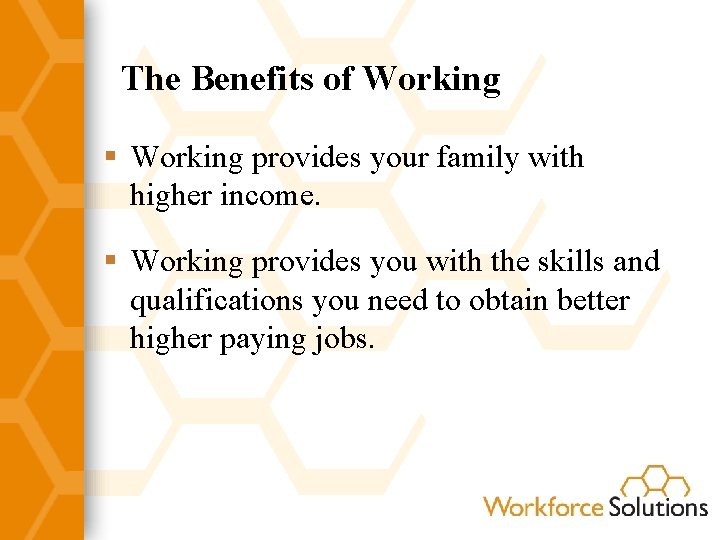 The Benefits of Working § Working provides your family with higher income. § Working