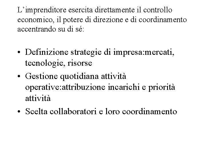 L’imprenditore esercita direttamente il controllo economico, il potere di direzione e di coordinamento accentrando