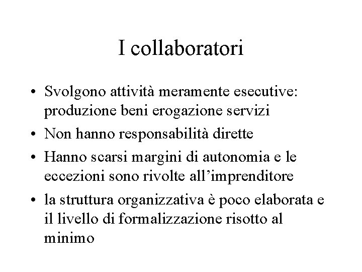 I collaboratori • Svolgono attività meramente esecutive: produzione beni erogazione servizi • Non hanno