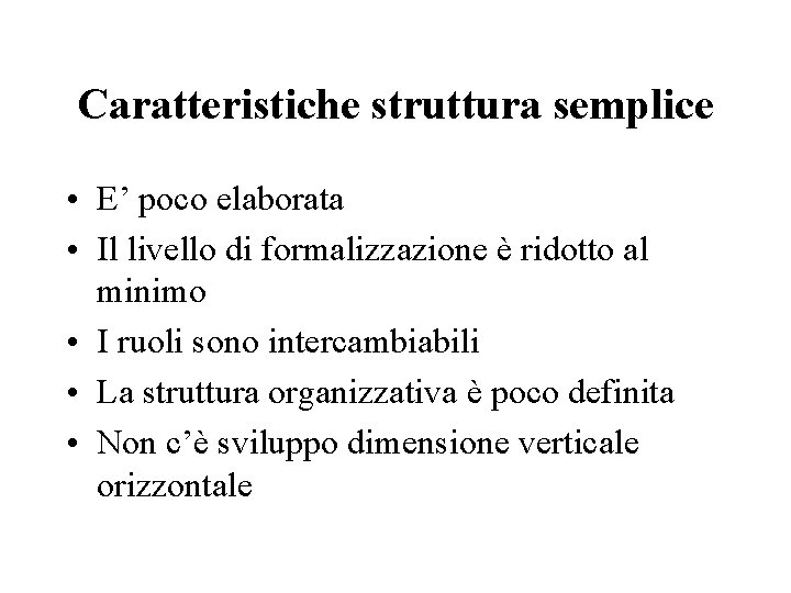 Caratteristiche struttura semplice • E’ poco elaborata • Il livello di formalizzazione è ridotto