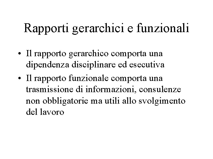 Rapporti gerarchici e funzionali • Il rapporto gerarchico comporta una dipendenza disciplinare ed esecutiva