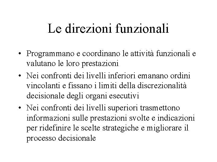 Le direzioni funzionali • Programmano e coordinano le attività funzionali e valutano le loro