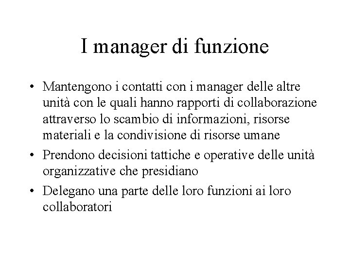 I manager di funzione • Mantengono i contatti con i manager delle altre unità