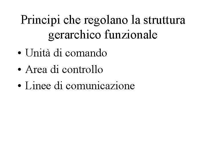 Principi che regolano la struttura gerarchico funzionale • Unità di comando • Area di