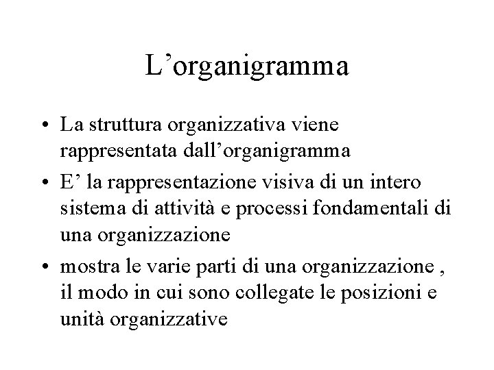 L’organigramma • La struttura organizzativa viene rappresentata dall’organigramma • E’ la rappresentazione visiva di