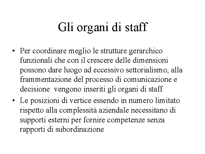 Gli organi di staff • Per coordinare meglio le strutture gerarchico funzionali che con