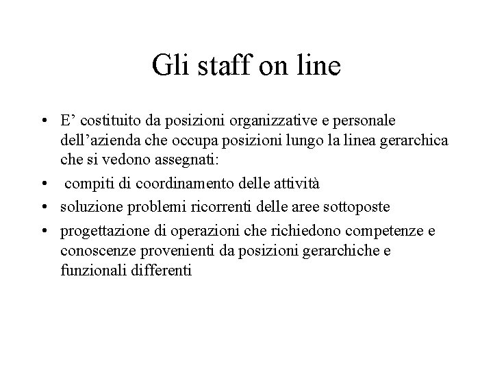 Gli staff on line • E’ costituito da posizioni organizzative e personale dell’azienda che