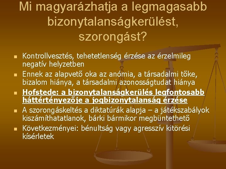 Mi magyarázhatja a legmagasabb bizonytalanságkerülést, szorongást? n n n Kontrollvesztés, tehetetlenség érzése az érzelmileg