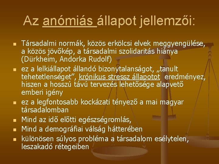 Az anómiás állapot jellemzői: n n n Társadalmi normák, közös erkölcsi elvek meggyengülése, a