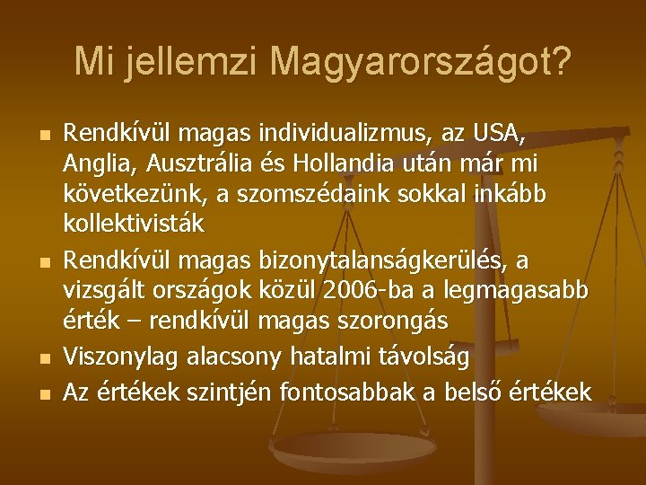 Mi jellemzi Magyarországot? n n Rendkívül magas individualizmus, az USA, Anglia, Ausztrália és Hollandia