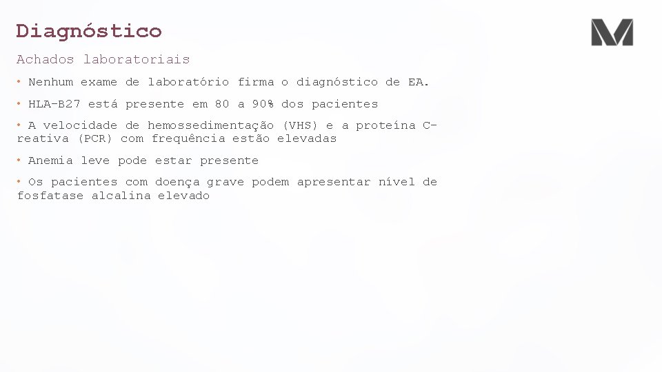 Diagnóstico Achados laboratoriais • Nenhum exame de laboratório firma o diagnóstico de EA. •