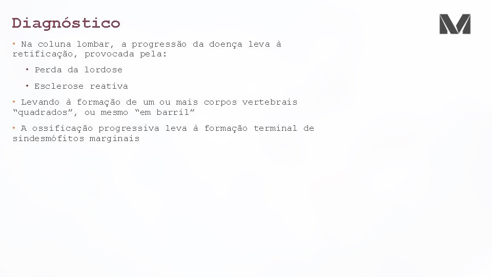 Diagnóstico • Na coluna lombar, a progressão da doença leva à retificação, provocada pela: