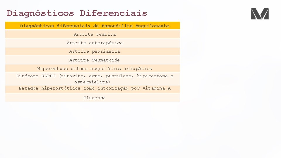 Diagnósticos Diferenciais Diagnósticos diferenciais de Espondilite Anquilosante Artrite reativa Artrite enteropática Artrite psoriásica Artrite