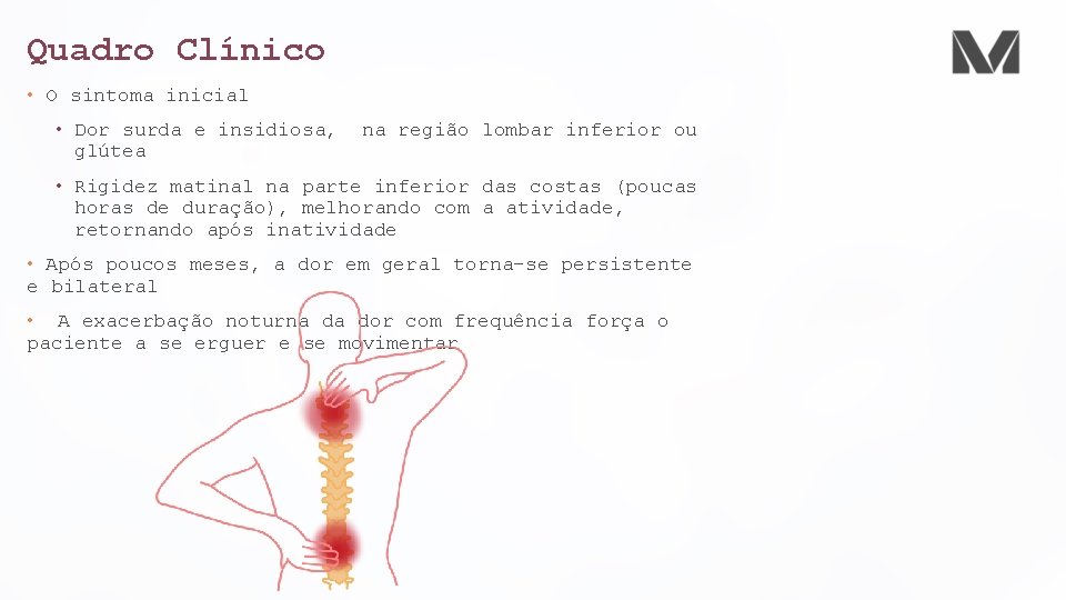 Quadro Clínico • O sintoma inicial • Dor surda e insidiosa, na região lombar