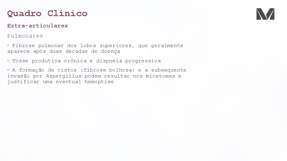 Quadro Clínico Extra-articulares Pulmonares • Fibrose pulmonar dos lobos superiores, que geralmente aparece após