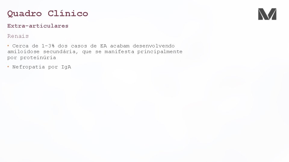 Quadro Clínico Extra-articulares Renais • Cerca de 1 -3% dos casos de EA acabam