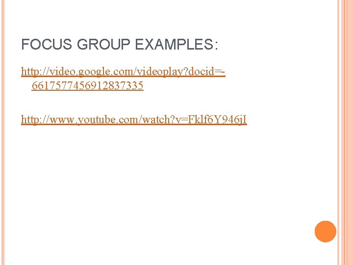 FOCUS GROUP EXAMPLES: http: //video. google. com/videoplay? docid=6617577456912837335 http: //www. youtube. com/watch? v=Fklf 6