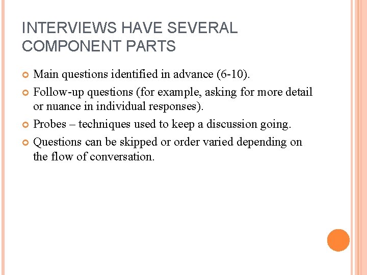 INTERVIEWS HAVE SEVERAL COMPONENT PARTS Main questions identified in advance (6 -10). Follow-up questions