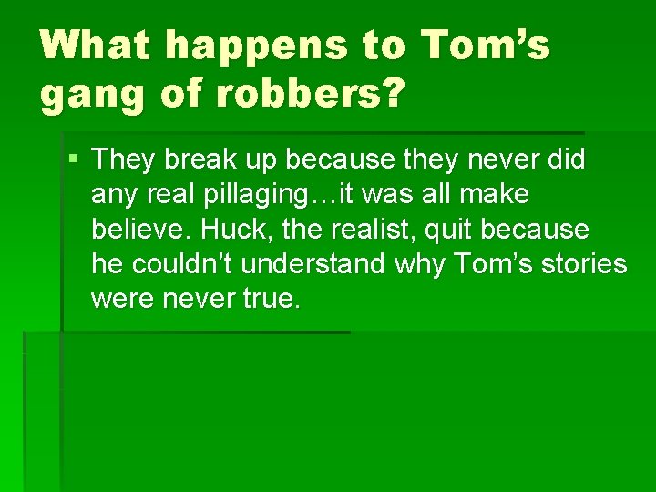 What happens to Tom’s gang of robbers? § They break up because they never