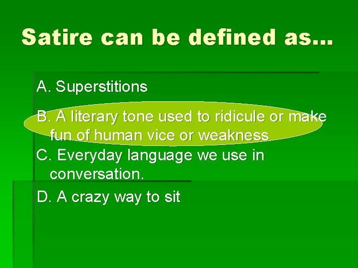 Satire can be defined as… A. Superstitions B. A literary tone used to ridicule