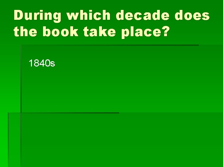 During which decade does the book take place? 1840 s 
