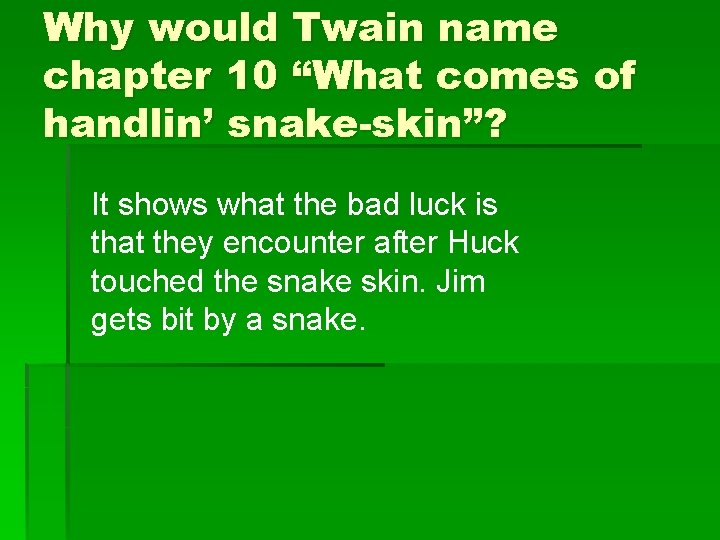 Why would Twain name chapter 10 “What comes of handlin’ snake-skin”? It shows what