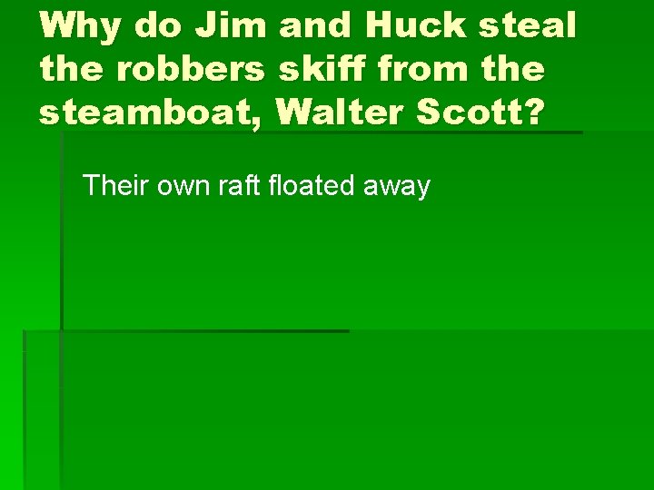 Why do Jim and Huck steal the robbers skiff from the steamboat, Walter Scott?