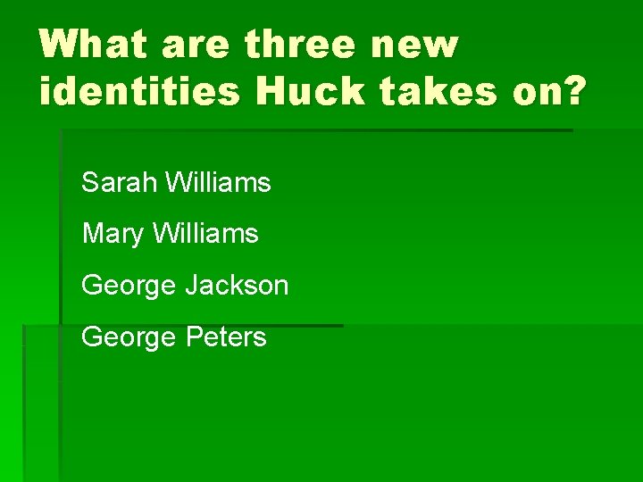 What are three new identities Huck takes on? Sarah Williams Mary Williams George Jackson