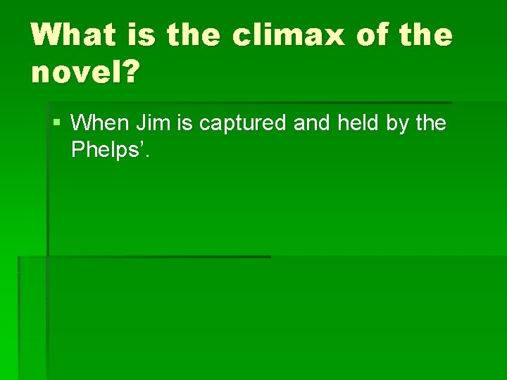 What is the climax of the novel? § When Jim is captured and held