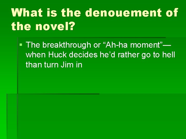 What is the denouement of the novel? § The breakthrough or “Ah-ha moment”— when