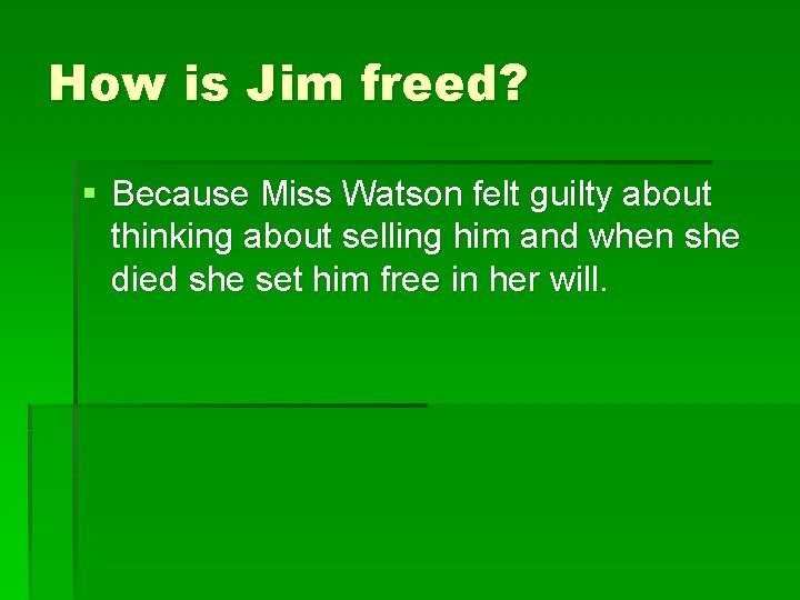 How is Jim freed? § Because Miss Watson felt guilty about thinking about selling