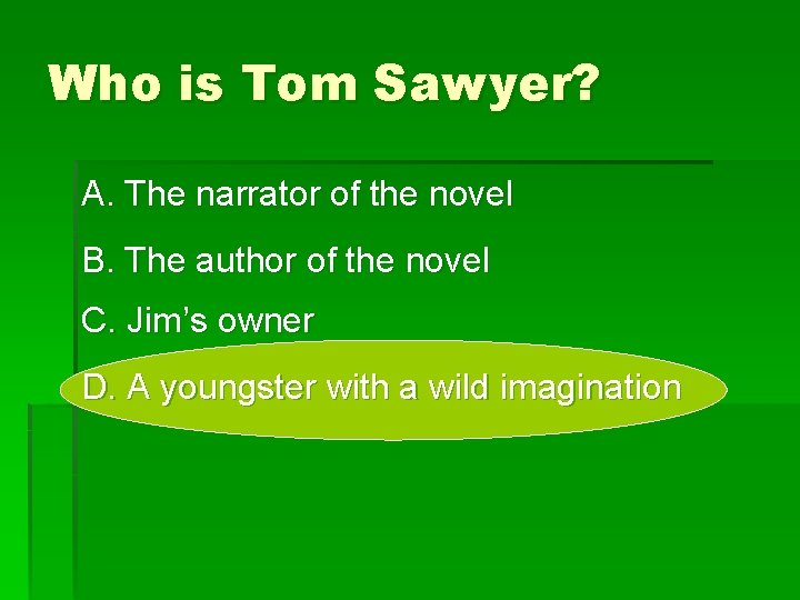 Who is Tom Sawyer? A. The narrator of the novel B. The author of