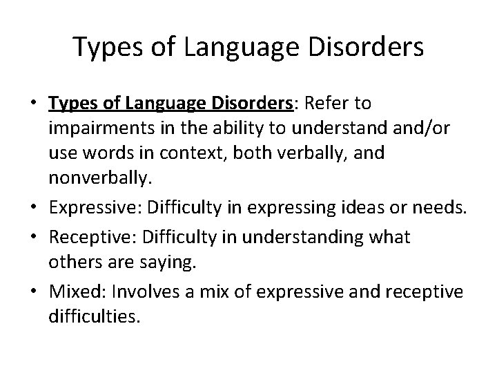Types of Language Disorders • Types of Language Disorders: Refer to impairments in the