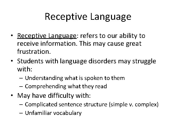 Receptive Language • Receptive Language: refers to our ability to receive information. This may