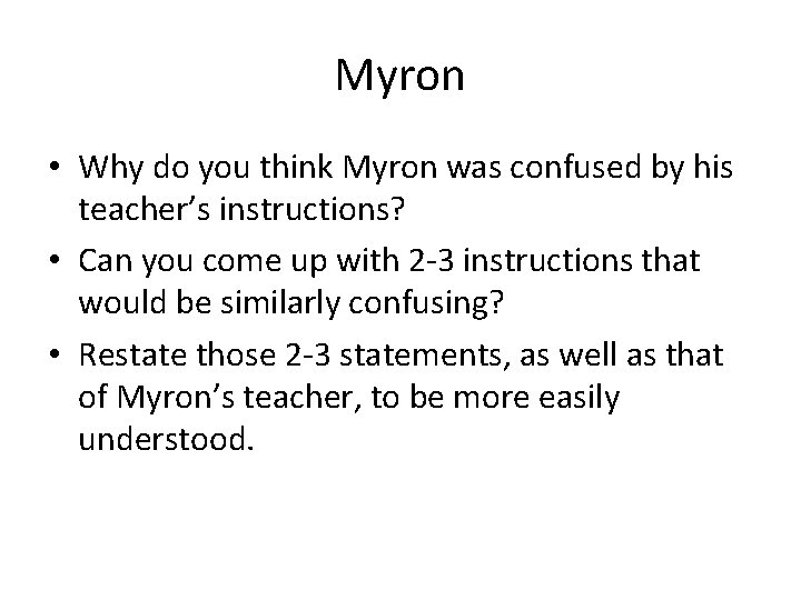 Myron • Why do you think Myron was confused by his teacher’s instructions? •