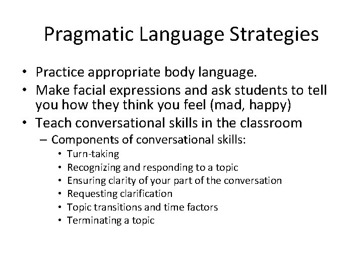 Pragmatic Language Strategies • Practice appropriate body language. • Make facial expressions and ask